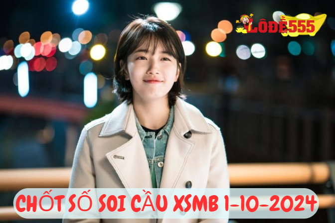  Soi Cầu XSMB 1-10-2024 | Dự Đoán Kết Quả Xổ Số Miền Bắc